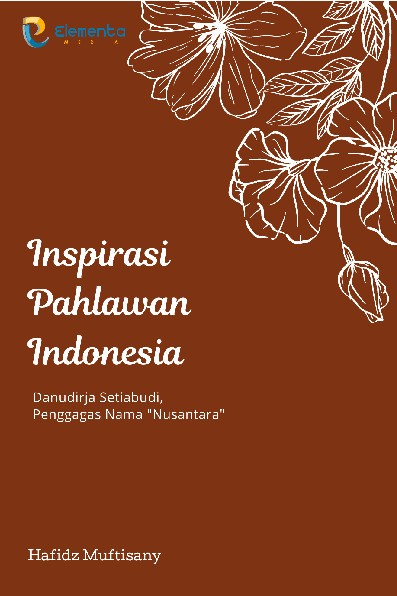 Inspirasi Pahlawan Indonesia : Danudirja Setiabudi, Penggagas Nama "Nusantara"